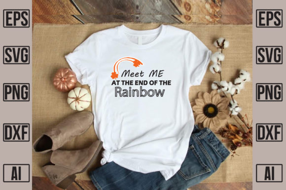 Met Me at the End of the Rainbow Graphics and T-Shirt Designs