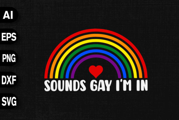 Sounds Gay I'm In - Gay Pride LGBT Rainbow Graphics